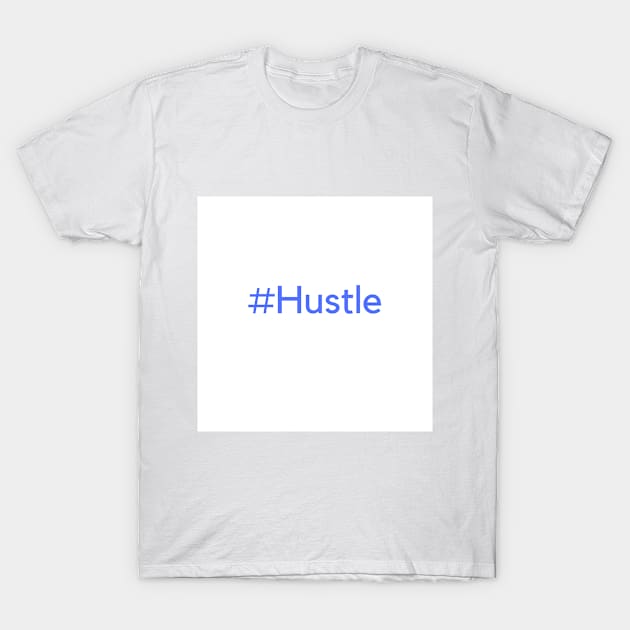 Hustle T-Shirt by Jesscreative